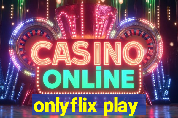 onlyflix play